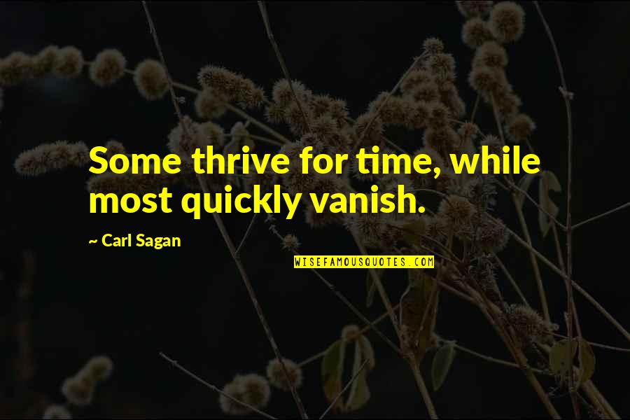 Vanish Quotes By Carl Sagan: Some thrive for time, while most quickly vanish.