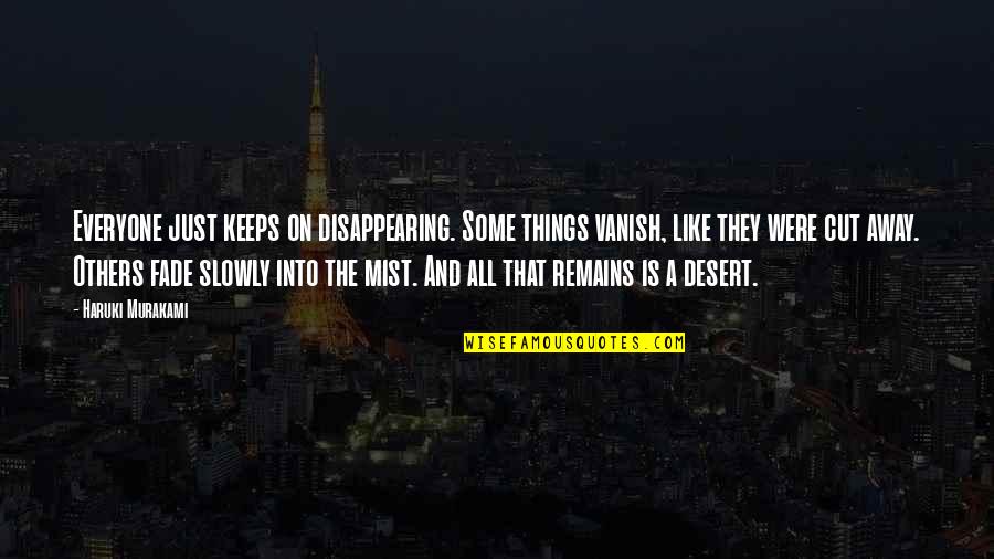 Vanish Quotes By Haruki Murakami: Everyone just keeps on disappearing. Some things vanish,