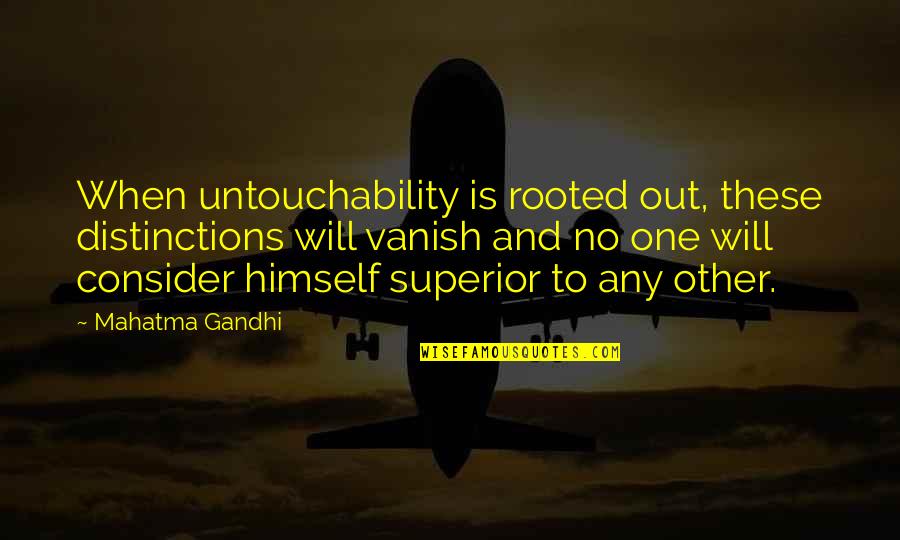 Vanish Quotes By Mahatma Gandhi: When untouchability is rooted out, these distinctions will