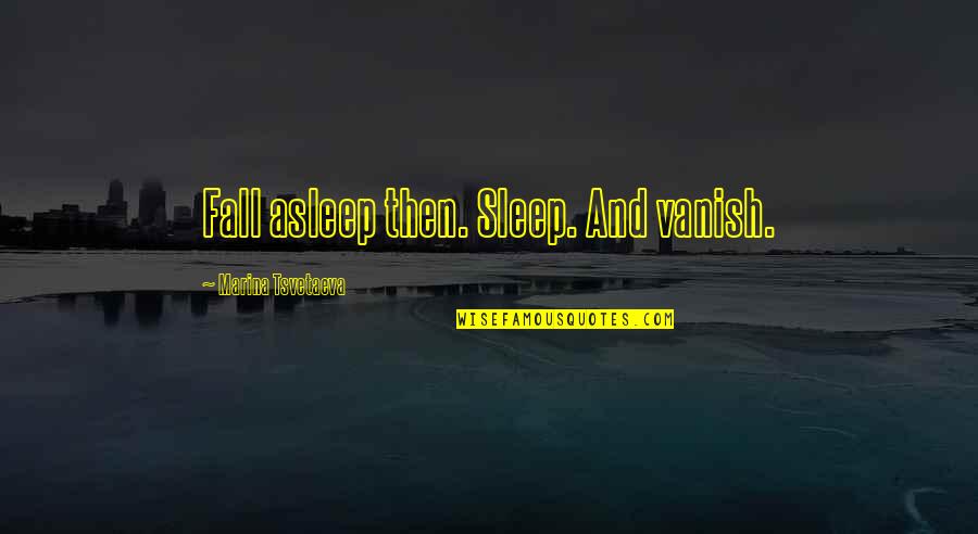Vanish Quotes By Marina Tsvetaeva: Fall asleep then. Sleep. And vanish.