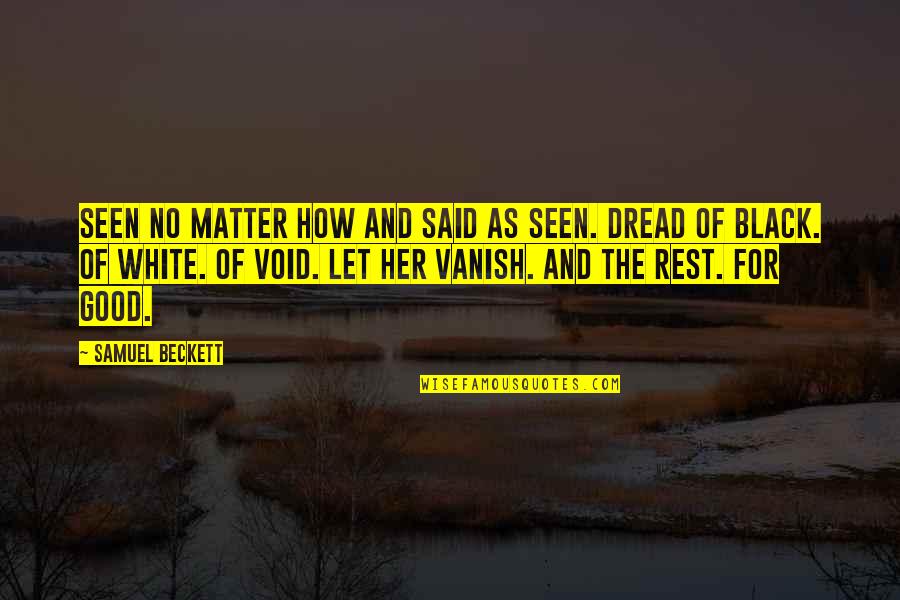 Vanish Quotes By Samuel Beckett: Seen no matter how and said as seen.