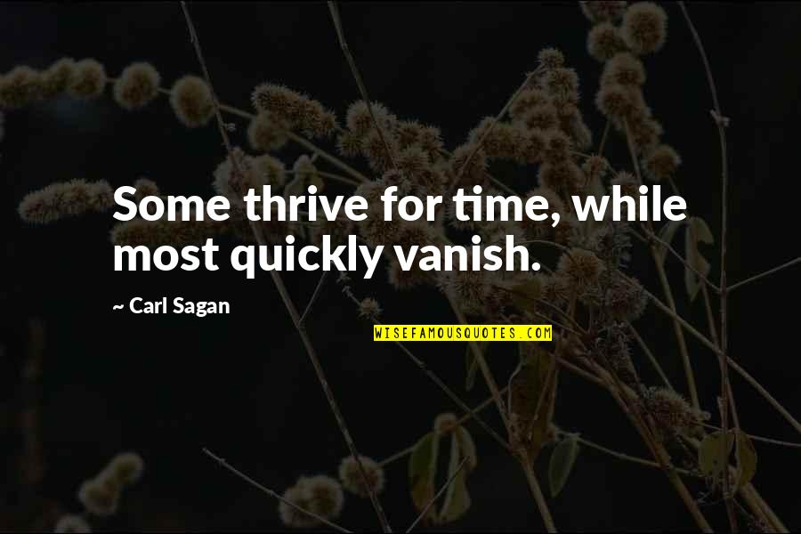 Vanish'd Quotes By Carl Sagan: Some thrive for time, while most quickly vanish.