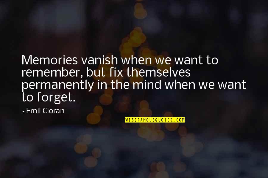 Vanish'd Quotes By Emil Cioran: Memories vanish when we want to remember, but