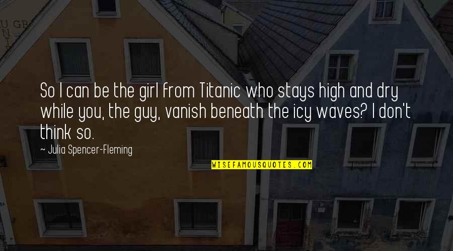 Vanish'd Quotes By Julia Spencer-Fleming: So I can be the girl from Titanic