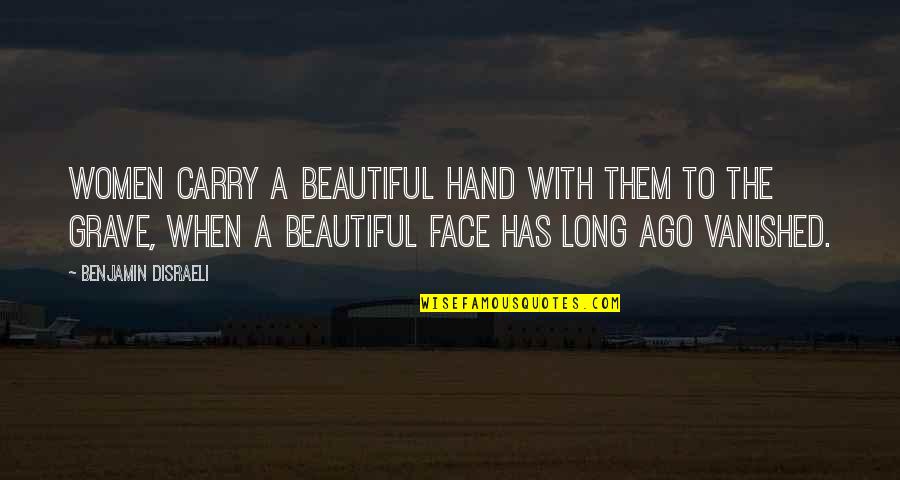 Vanished Quotes By Benjamin Disraeli: Women carry a beautiful hand with them to Vanished Quotes By Benjamin Disraeli: Women carry a beautiful hand with them to