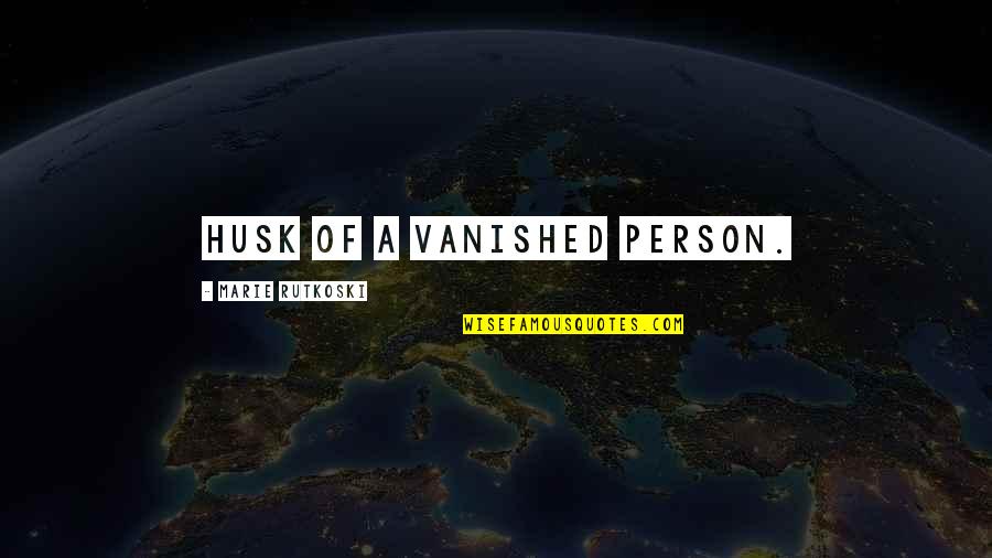 Vanished Quotes By Marie Rutkoski: husk of a vanished person. Vanished Quotes By Marie Rutkoski: husk of a vanished person.