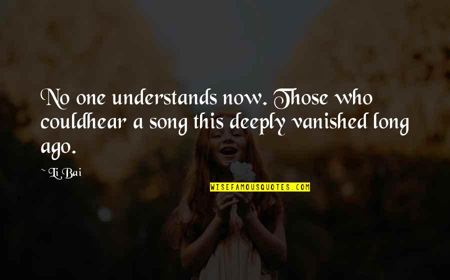 Vanished Quotes Quotes By Li Bai: No one understands now. Those who couldhear a