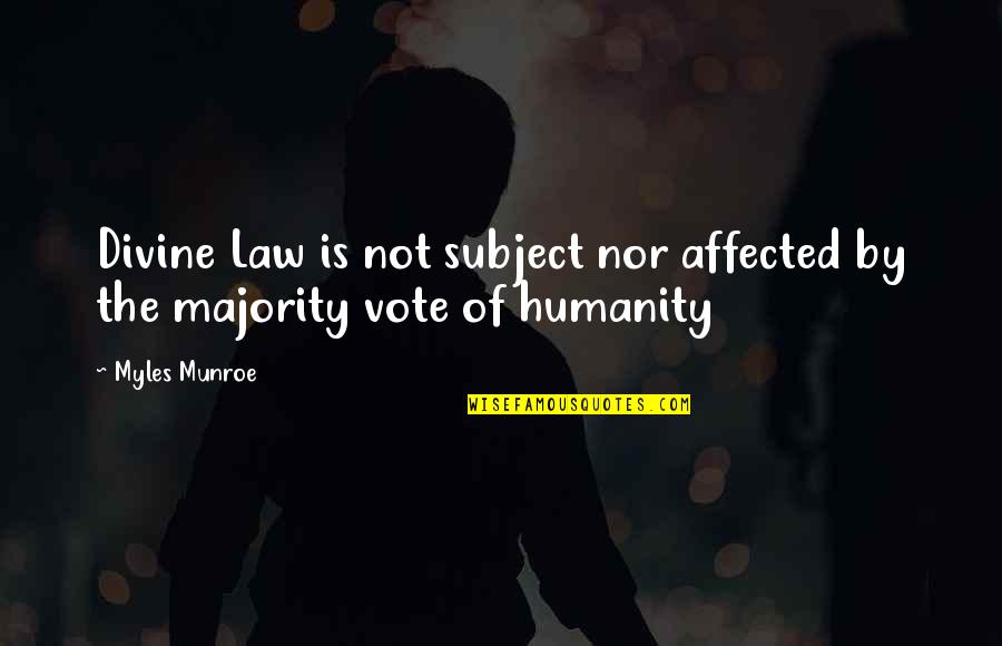 Vanisher Brad Quotes By Myles Munroe: Divine Law is not subject nor affected by