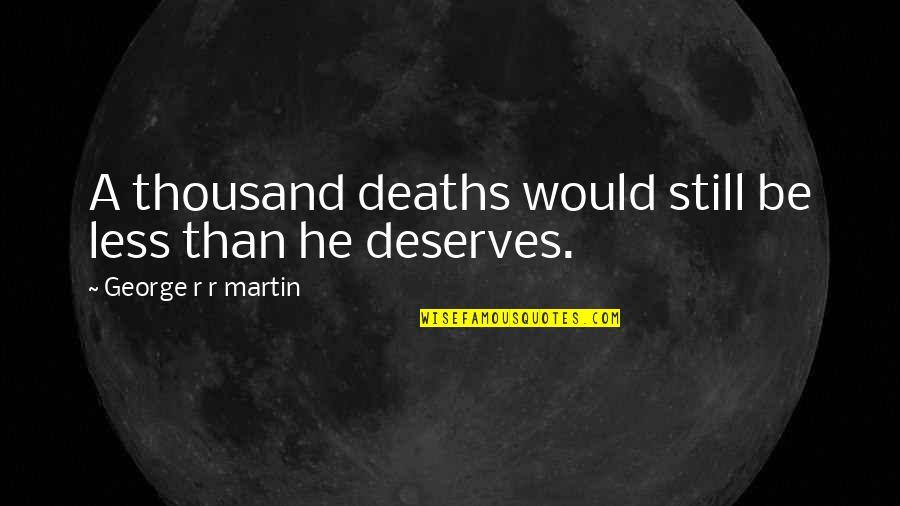 Vanishes Like A Magician Quotes By George R R Martin: A thousand deaths would still be less than