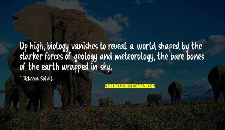 Vanishes Quotes By Rebecca Solnit: Up high, biology vanishes to reveal a world