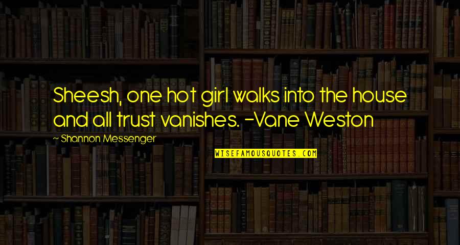 Vanishes Quotes By Shannon Messenger: Sheesh, one hot girl walks into the house