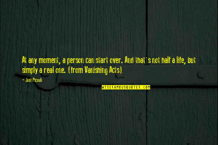 Vanishing Acts Quotes By Jodi Picoult: At any moment, a person can start over.