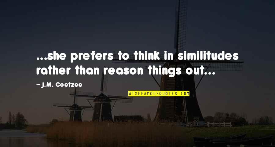 Vanishing Point Super Soul Quotes By J.M. Coetzee: ...she prefers to think in similitudes rather than
