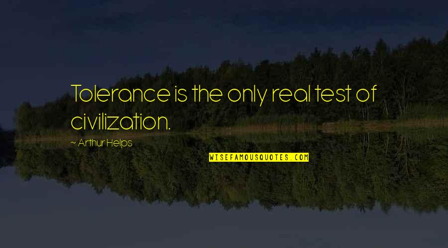 Vanishings Laser Quotes By Arthur Helps: Tolerance is the only real test of civilization. Vanishings Laser Quotes By Arthur Helps: Tolerance is the only real test of civilization.