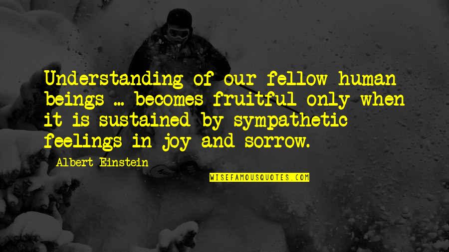Vanishings Prince Quotes By Albert Einstein: Understanding of our fellow human beings ... becomes Vanishings Prince Quotes By Albert Einstein: Understanding of our fellow human beings ... becomes