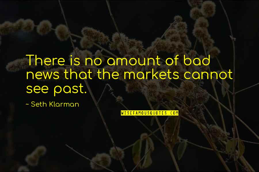 Vanishment Quotes By Seth Klarman: There is no amount of bad news that