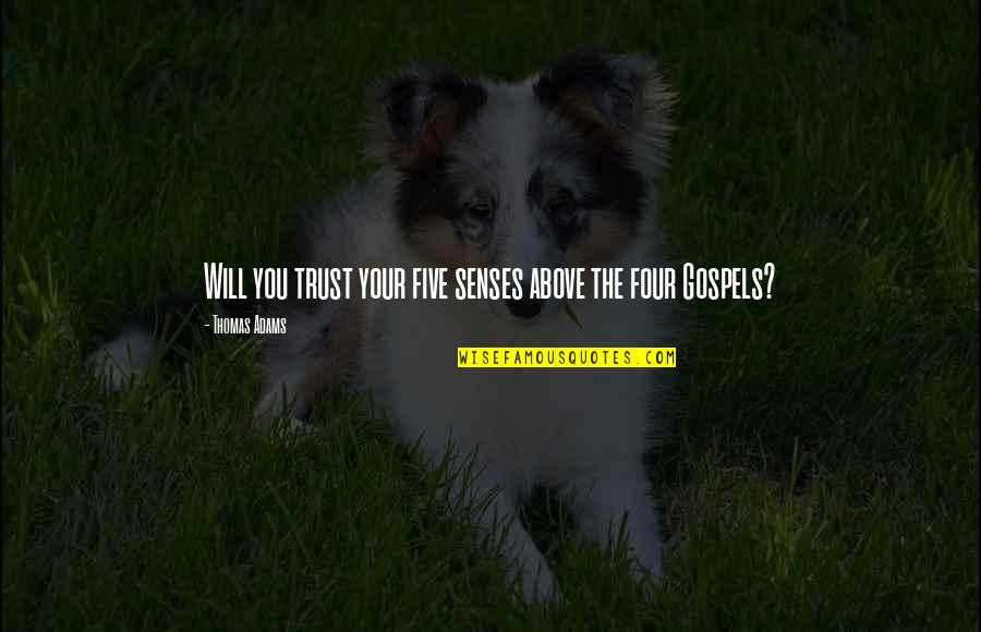 Vanishment Quotes By Thomas Adams: Will you trust your five senses above the