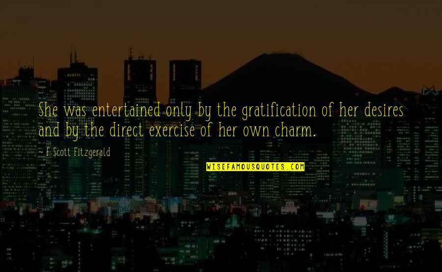 Vanitatum Quotes By F Scott Fitzgerald: She was entertained only by the gratification of Vanitatum Quotes By F Scott Fitzgerald: She was entertained only by the gratification of