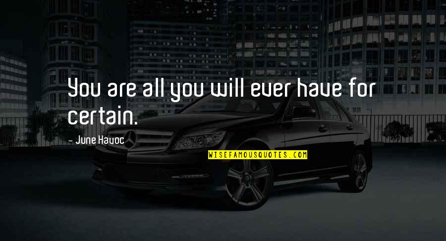 Vanitatum Quotes By June Havoc: You are all you will ever have for Vanitatum Quotes By June Havoc: You are all you will ever have for