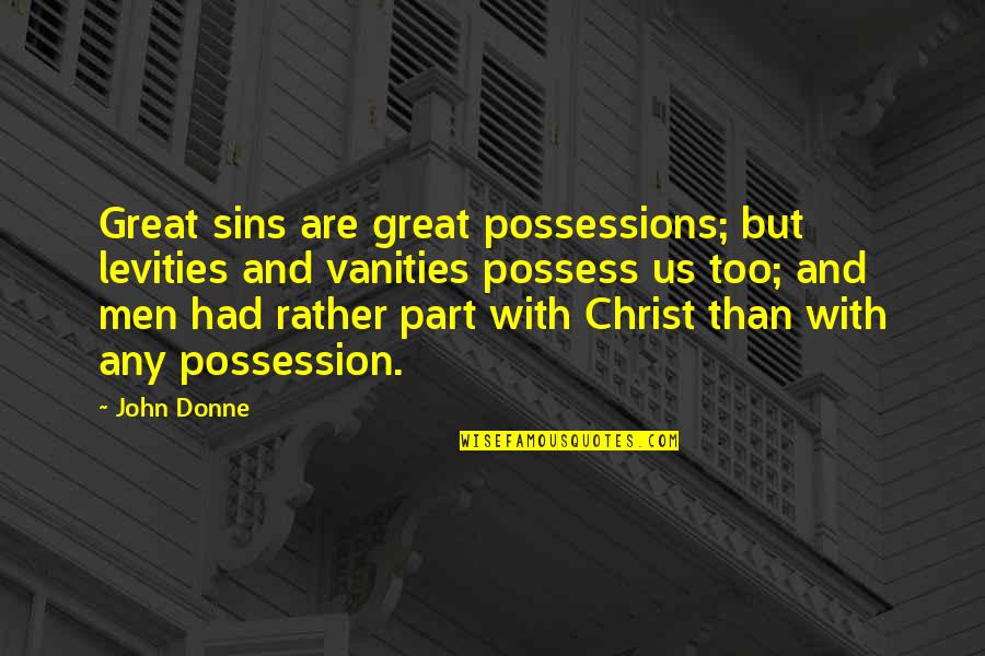 Vanities In Quotes By John Donne: Great sins are great possessions; but levities and