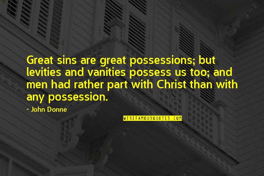 Vanities Quotes By John Donne: Great sins are great possessions; but levities and