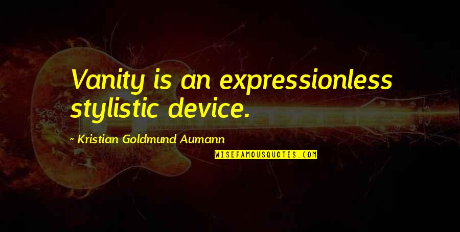 Vanitiy Quotes By Kristian Goldmund Aumann: Vanity is an expressionless stylistic device.