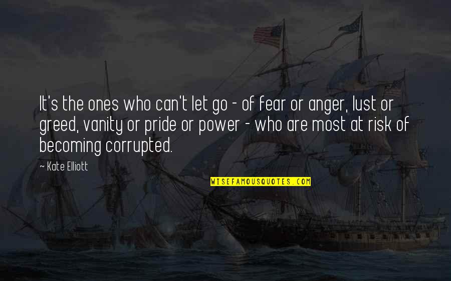 Vanity And Greed Quotes By Kate Elliott: It's the ones who can't let go -