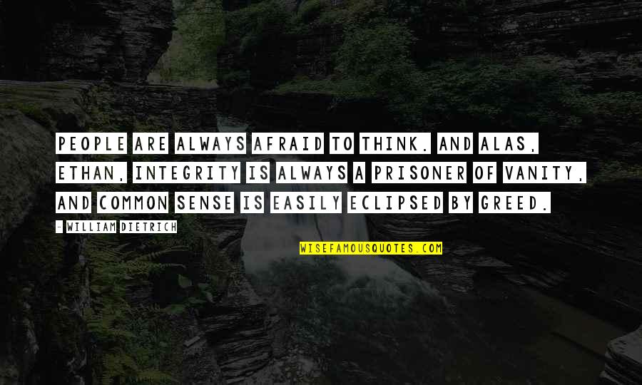 Vanity And Greed Quotes By William Dietrich: People are always afraid to think. And alas,