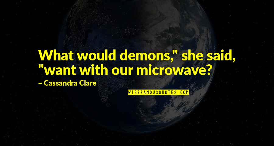 Vanity And Insecurity Quotes By Cassandra Clare: What would demons," she said, "want with our