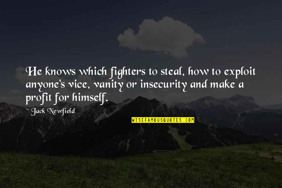 Vanity And Insecurity Quotes By Jack Newfield: He knows which fighters to steal, how to