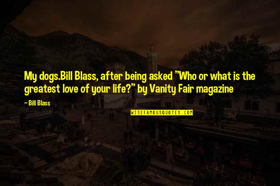 Vanity And Love Quotes By Bill Blass: My dogs.Bill Blass, after being asked "Who or