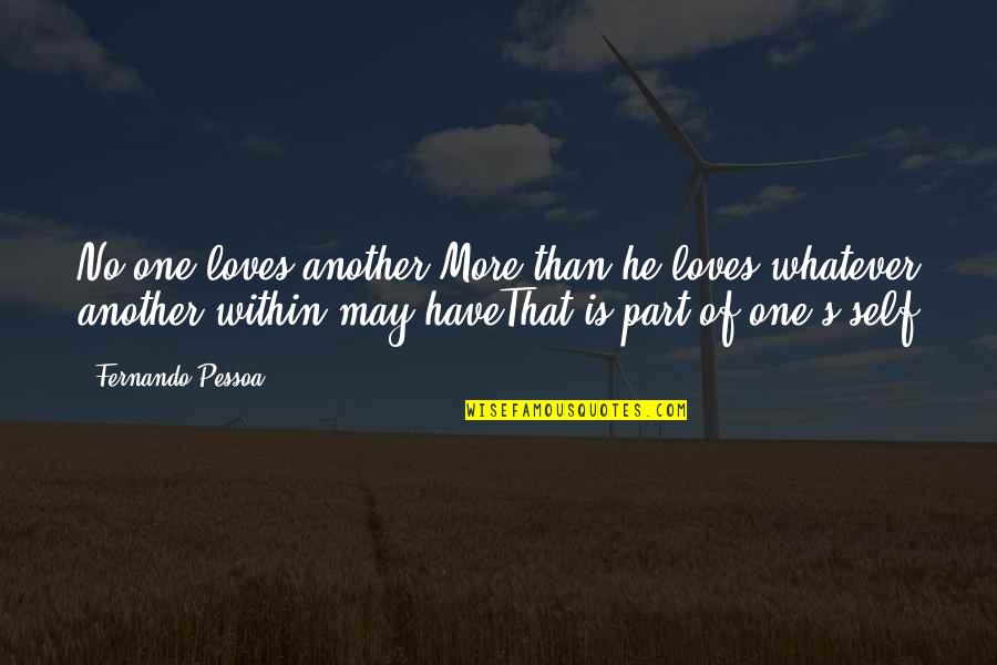 Vanity And Love Quotes By Fernando Pessoa: No-one loves another More than he loves whatever