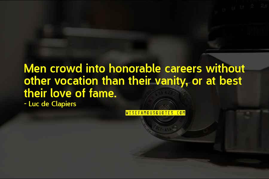 Vanity And Love Quotes By Luc De Clapiers: Men crowd into honorable careers without other vocation