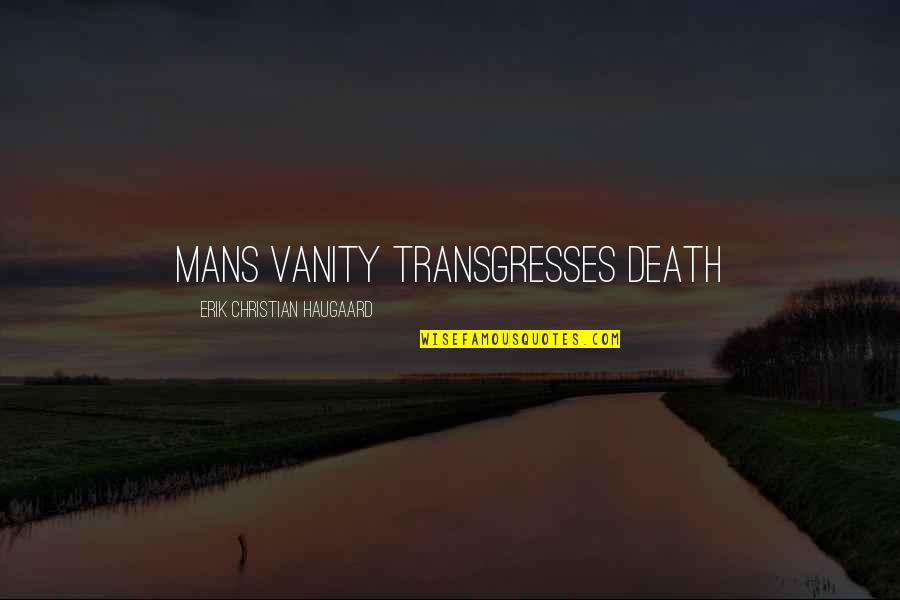 Vanity And Pride Quotes By Erik Christian Haugaard: Mans vanity transgresses death