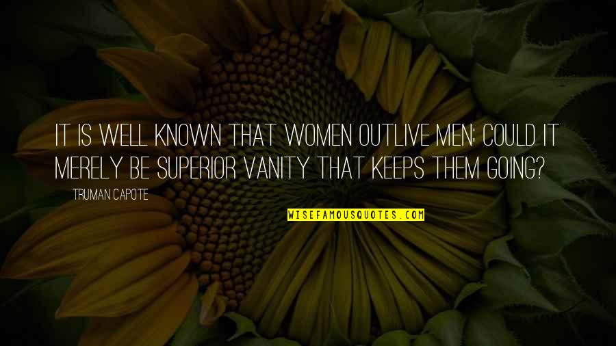 Vanity And Women Quotes By Truman Capote: It is well known that women outlive men;
