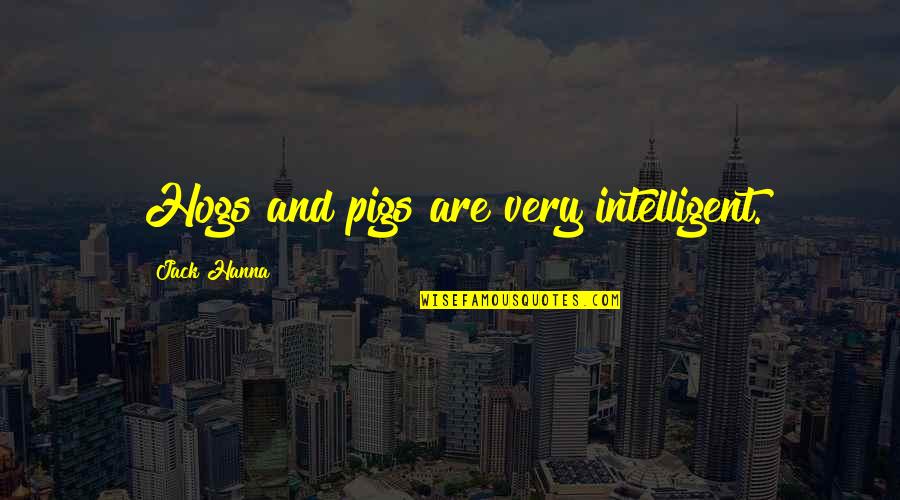 Vanity Fair Magazine Quotes By Jack Hanna: Hogs and pigs are very intelligent.