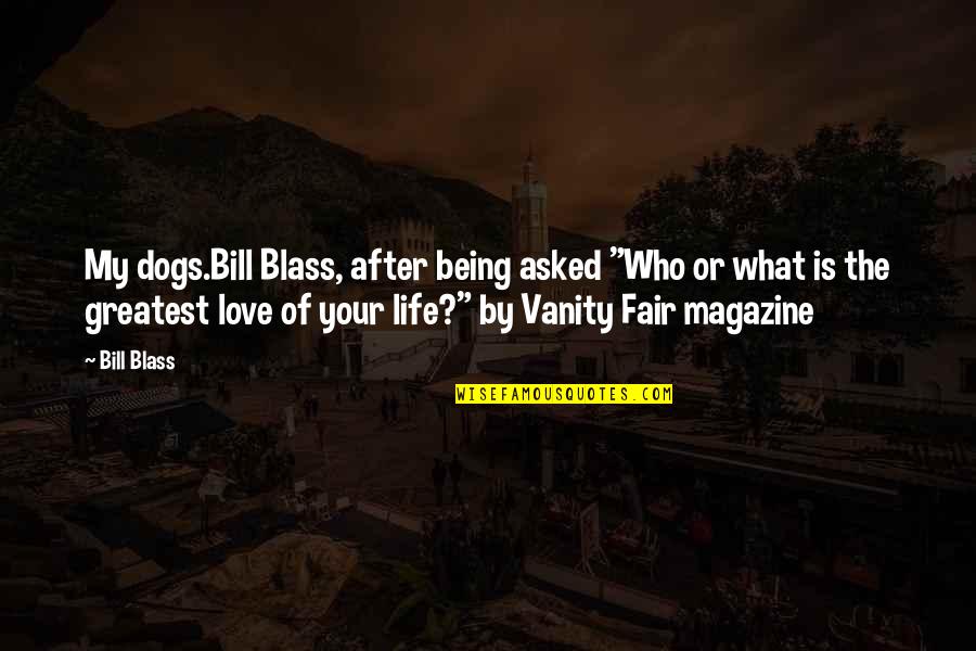 Vanity In Life Quotes By Bill Blass: My dogs.Bill Blass, after being asked "Who or