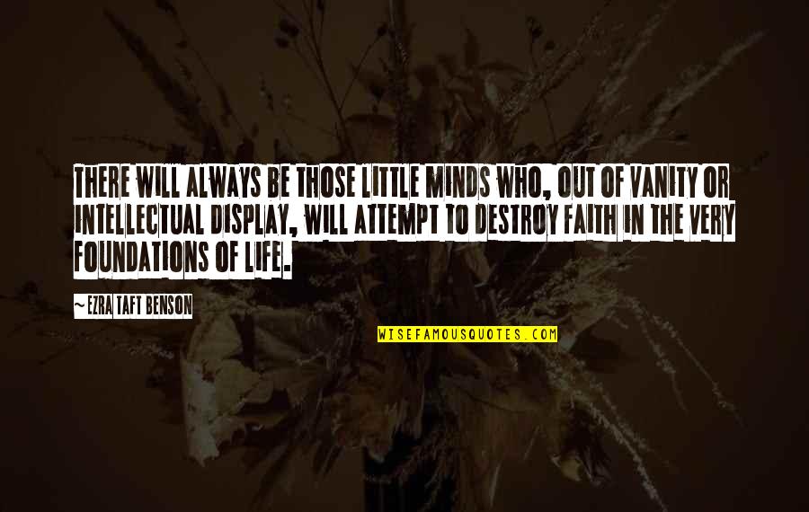 Vanity In Life Quotes By Ezra Taft Benson: There will always be those little minds who,