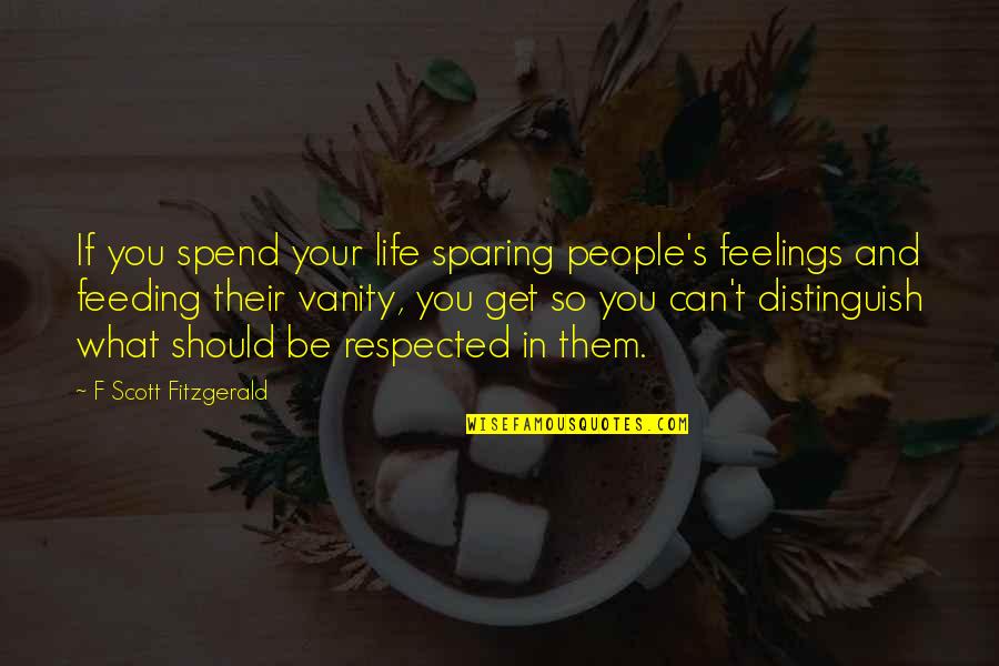 Vanity In Life Quotes By F Scott Fitzgerald: If you spend your life sparing people's feelings