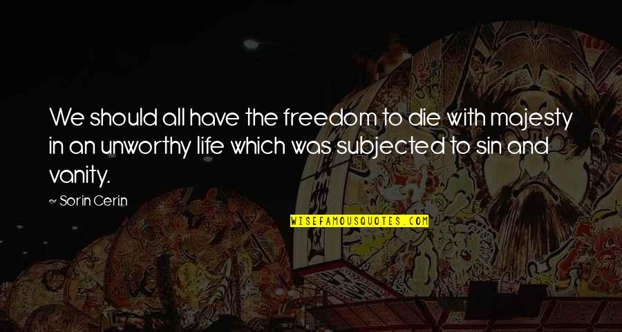 Vanity In Life Quotes By Sorin Cerin: We should all have the freedom to die