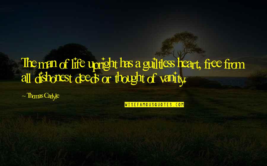 Vanity In Life Quotes By Thomas Carlyle: The man of life upright has a guiltless