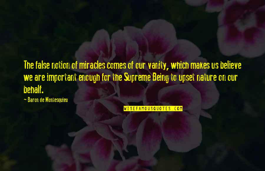 Vanity Of Vanity Quotes By Baron De Montesquieu: The false notion of miracles comes of our Vanity Of Vanity Quotes By Baron De Montesquieu: The false notion of miracles comes of our