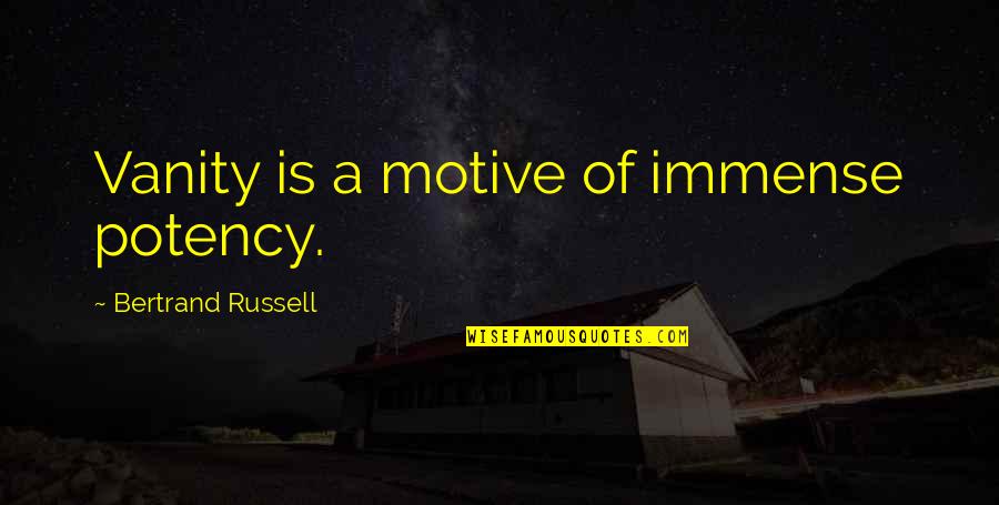 Vanity Of Vanity Quotes By Bertrand Russell: Vanity is a motive of immense potency. Vanity Of Vanity Quotes By Bertrand Russell: Vanity is a motive of immense potency.