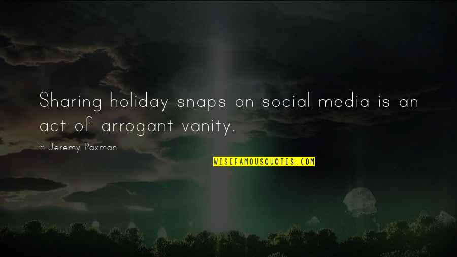 Vanity Of Vanity Quotes By Jeremy Paxman: Sharing holiday snaps on social media is an