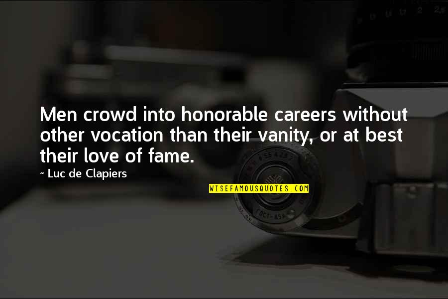 Vanity Of Vanity Quotes By Luc De Clapiers: Men crowd into honorable careers without other vocation Vanity Of Vanity Quotes By Luc De Clapiers: Men crowd into honorable careers without other vocation