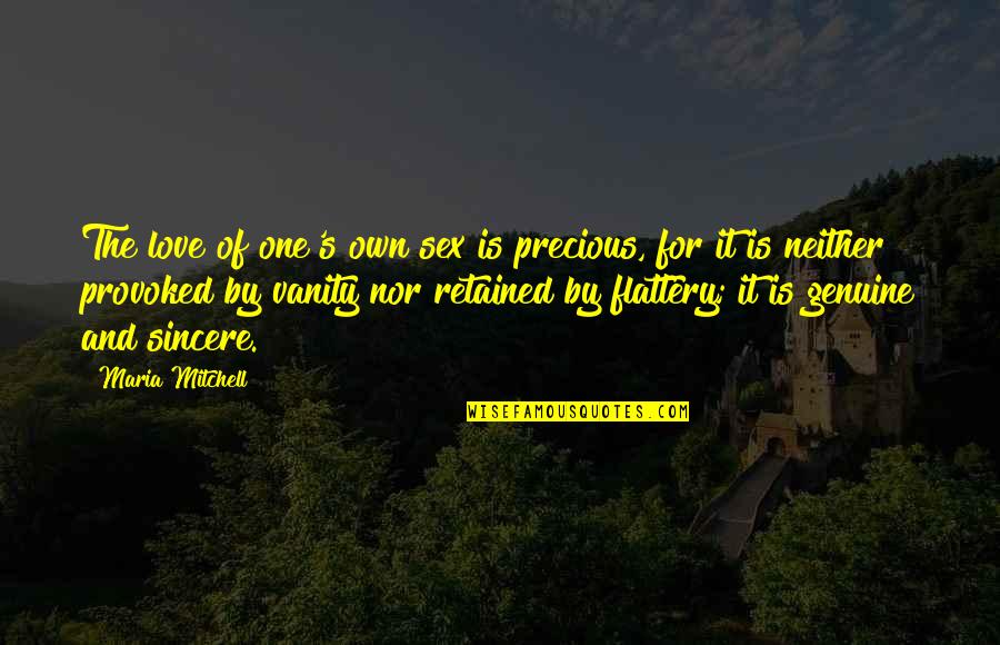 Vanity Of Vanity Quotes By Maria Mitchell: The love of one's own sex is precious, Vanity Of Vanity Quotes By Maria Mitchell: The love of one's own sex is precious,