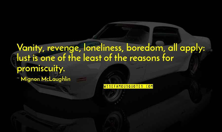 Vanity Of Vanity Quotes By Mignon McLaughlin: Vanity, revenge, loneliness, boredom, all apply: lust is Vanity Of Vanity Quotes By Mignon McLaughlin: Vanity, revenge, loneliness, boredom, all apply: lust is