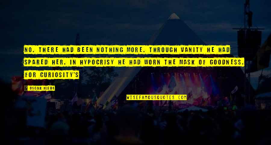 Vanity Of Vanity Quotes By Oscar Wilde: No. There had been nothing more. Through vanity Vanity Of Vanity Quotes By Oscar Wilde: No. There had been nothing more. Through vanity