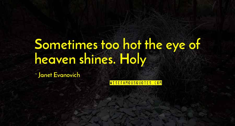 Vanity Proverbs Quotes By Janet Evanovich: Sometimes too hot the eye of heaven shines.