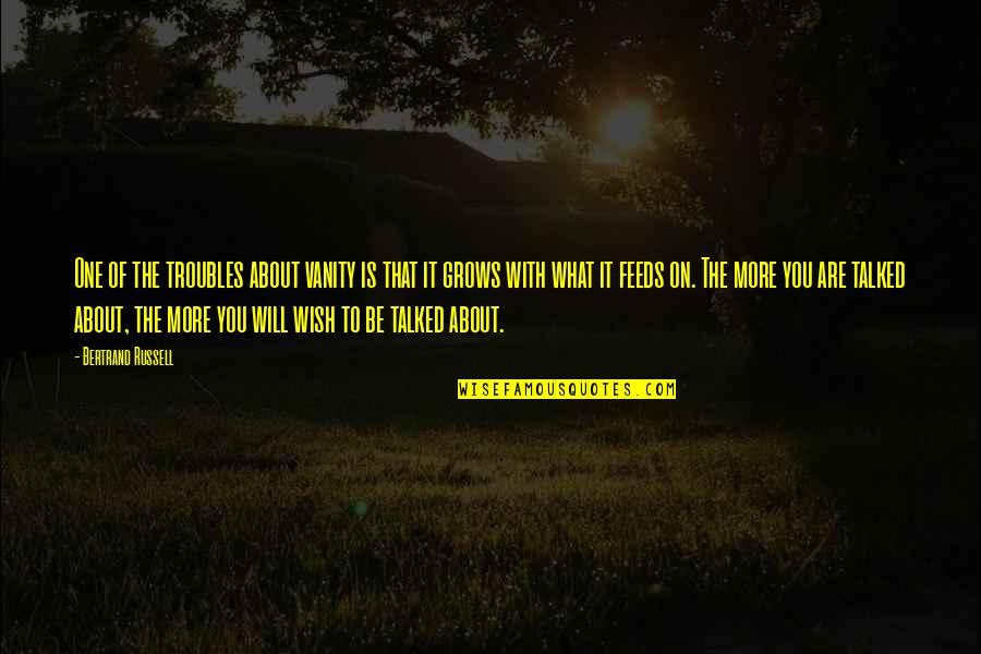 Vanity Quotes By Bertrand Russell: One of the troubles about vanity is that Vanity Quotes By Bertrand Russell: One of the troubles about vanity is that